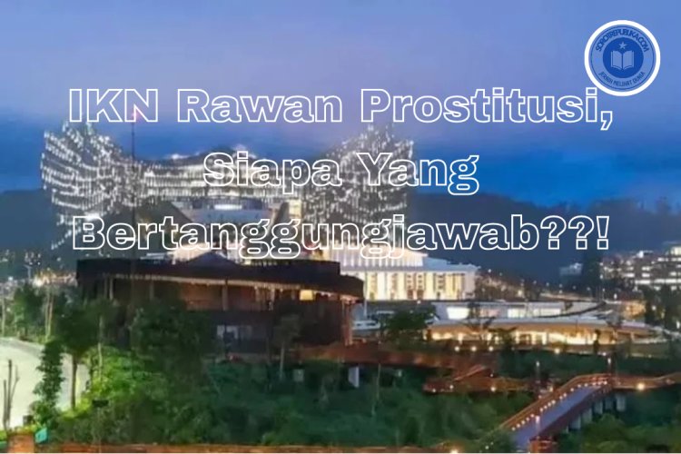 *IKN Menjadi Target Prostitusi Bagi Para Pelaku Sex Komersial*.