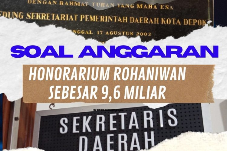 Bungkam Soal Honorarium Rohaniwan sebesar 9,6 Miliar, BAKORNAS Juga Pertanyakan Anggaran Belanja Mencapai 23,8 Miliar Pada Sekretariat Daerah Depok