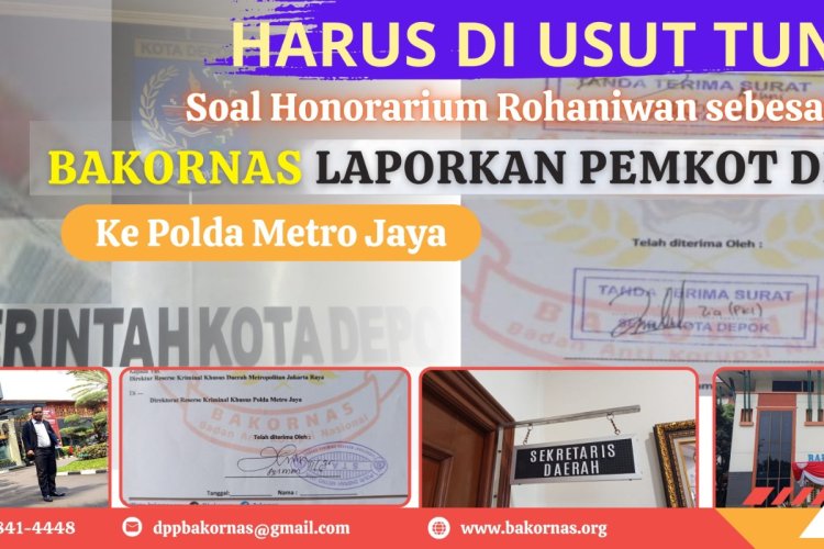 Soal Honorarium Rohaniwan sebesar 9,6 Miliar, BAKORNAS Laporkan Pemkot Depok Ke Polda Metro Jaya