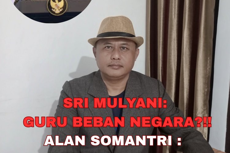 Alan Somantri : Komentar Sri Mulyani Indrawati soal Gaji Guru Beban Negara, Guru Pengajar Lebih Bermanfaat Daripada Gedung DPR dan Isinya?!!