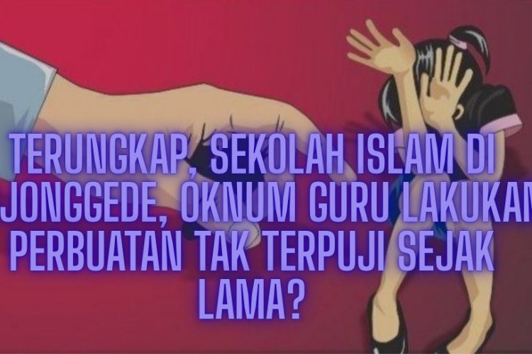 Oknum Guru SMP Berbasis Keagamaan di Bojonggede Lakukan Cabul Sejak Lama?